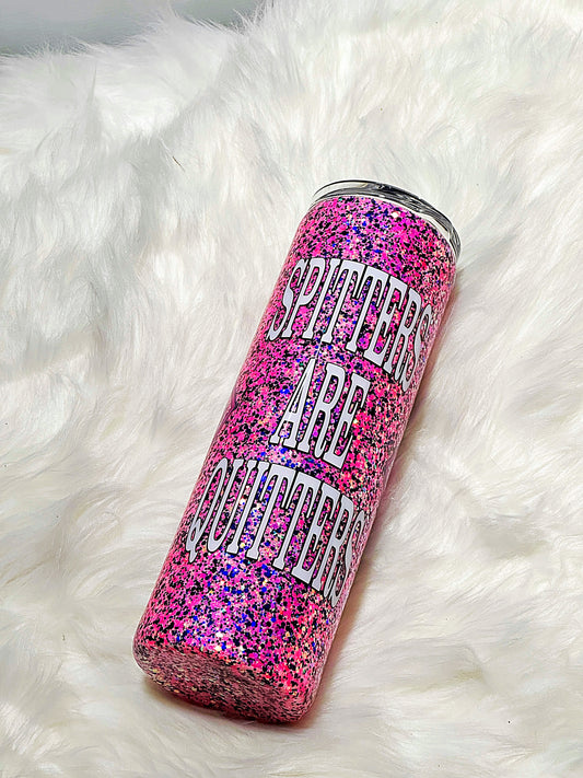 Spitters are Quitters glitter tumbler