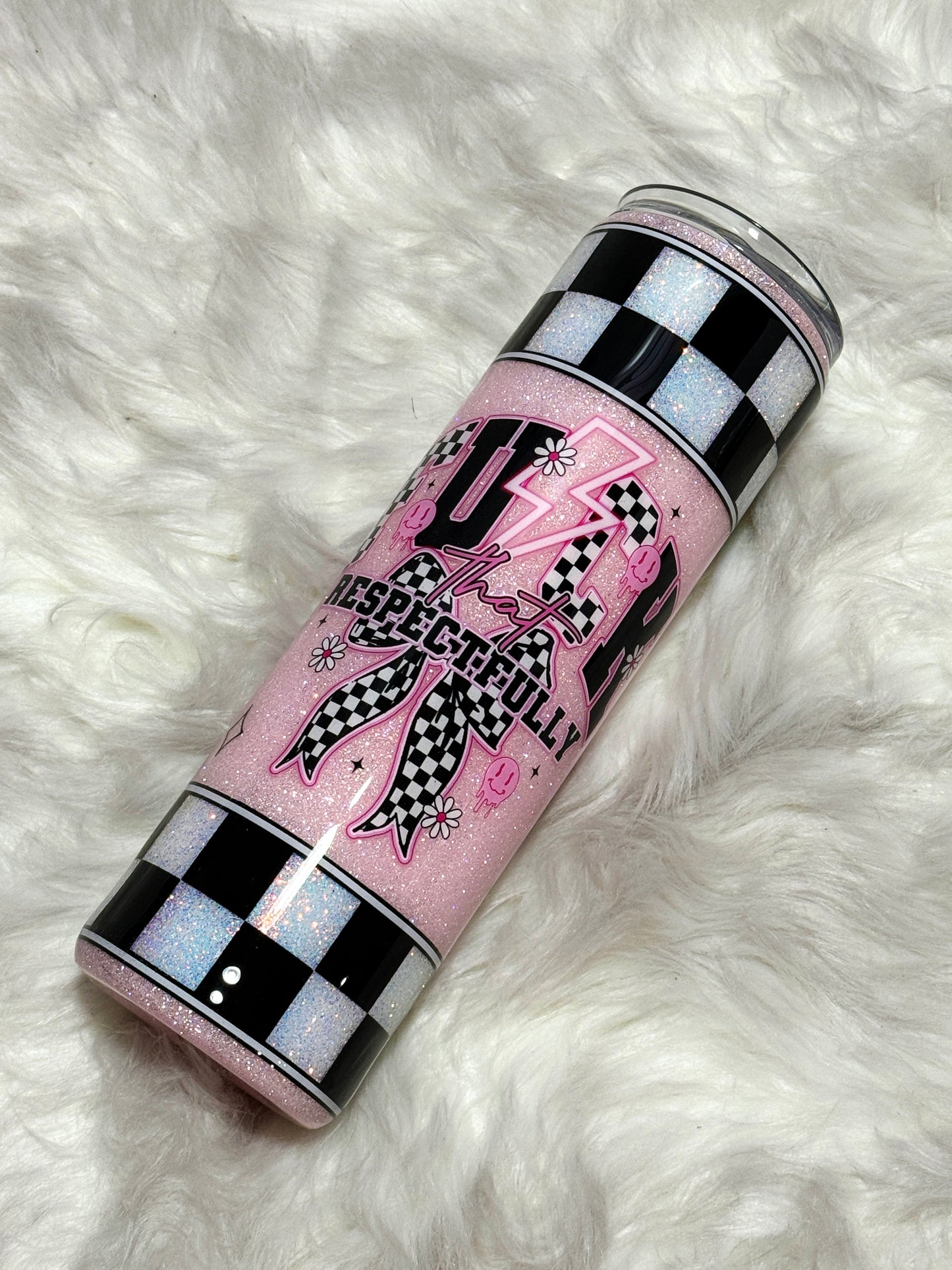 Fuck that respectfully glitter tumbler