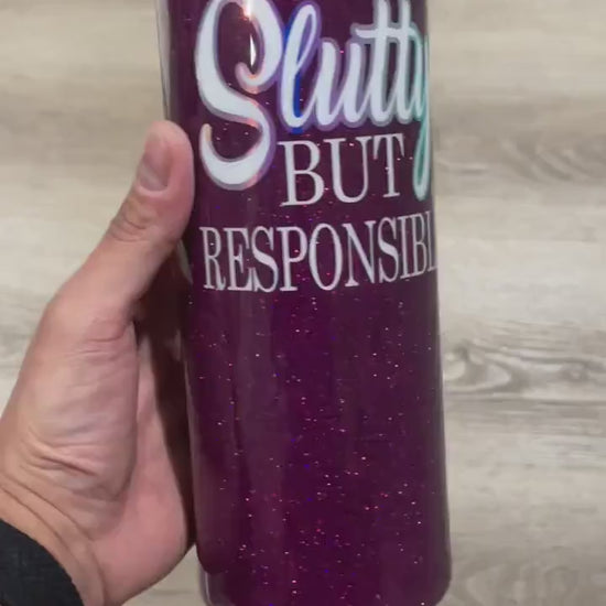 Slutty but responsible glitter tumbler