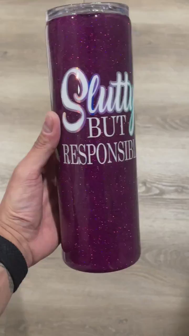 Slutty but responsible glitter tumbler