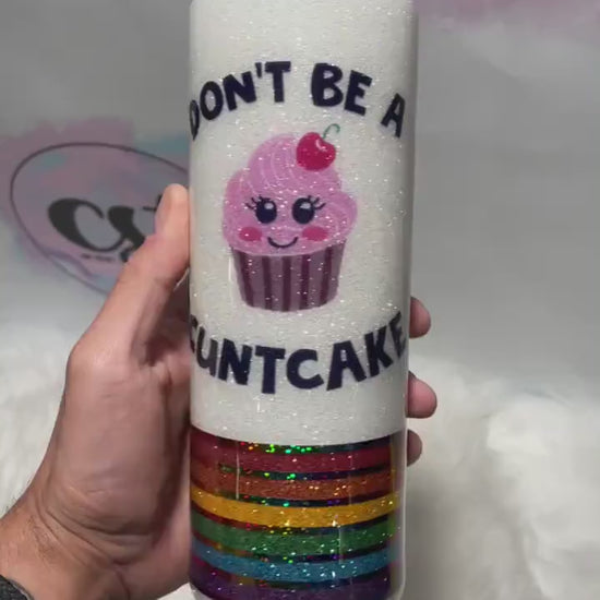 Don’t be a Cuntcake tumbler/ rainbow tumbler