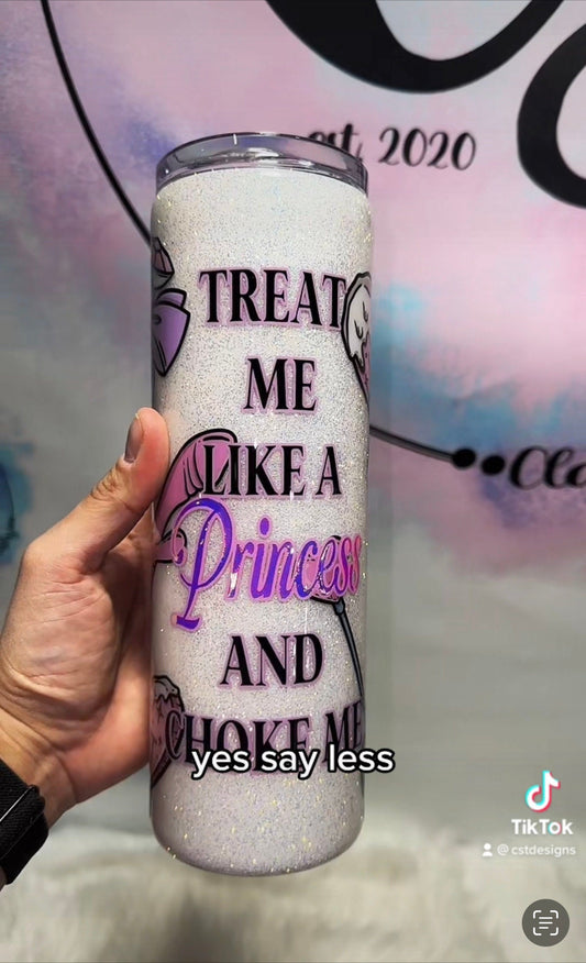 Treat me like a princess & choke me tumbler