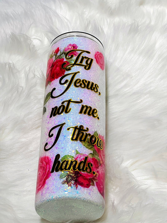 Try Jesus not me tumbler